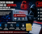 LastPass, nem os guardiões das senhas estão imunes